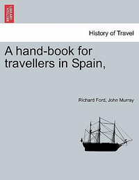 A hand-book for travellers in Spain,  - Richard Ford