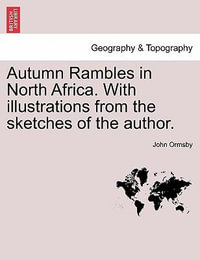 Autumn Rambles in North Africa. with Illustrations from the Sketches of the Author. - John Ormsby