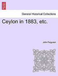 Ceylon in 1883, Etc. - John Ferguson