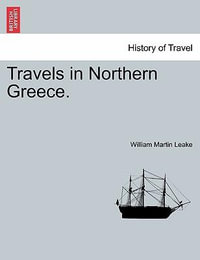 Travels in Northern Greece. - William Martin Leake