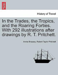 In the Trades, the Tropics, and the Roaring Forties. With 292 illustrations after drawings by R. T. Pritchett. - Annie Brassey