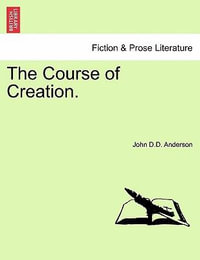 The Course of Creation. - John D D Anderson