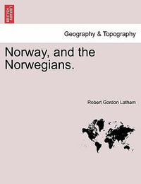 Norway, and the Norwegians. - Robert Gordon Latham