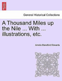 A Thousand Miles Up the Nile ... with ... Illustrations, Etc. - Amelia Blandford Edwards