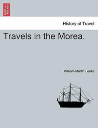 Travels in the Morea. - William Martin Leake