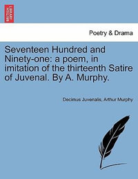 Seventeen Hundred and Ninety-One : A Poem, in Imitation of the Thirteenth Satire of Juvenal. by A. Murphy. - Decimus Juvenalis