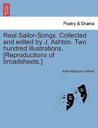 Real Sailor-Songs. Collected and Edited by J. Ashton. Two Hundred Illustrations. [Reproductions of Broadsheets.] - John Antiquary Ashton