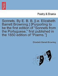 Sonnets. by E. B. B. [I.E. Elizabeth Barrett Browning.] [Purporting to Be the First Edition of Sonnets from the Portuguese, First Published in the 1850 Edition of Poems.] - Professor Elizabeth Barrett Browning