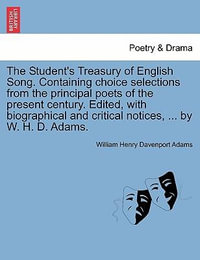 The Student's Treasury of English Song. Containing choice selections from the principal poets of the present century. Edited, with biographical and critical notices, ... by W. H. D. Adams. - William Henry Davenport Adams