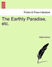 The Earthly Paradise, Etc. - William Morris