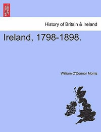 Ireland, 1798-1898. - William O Morris