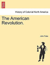 The American Revolution. - John Fiske