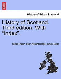 History of Scotland. Third Edition. with Index. - Patrick Fraser Tytler