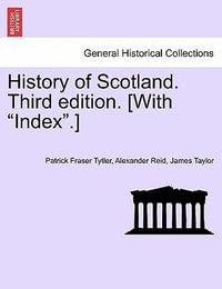 History of Scotland. Third Edition. [With Index.] - Patrick Fraser Tytler