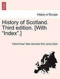 History of Scotland. Third Edition. [With Index.] - Patrick Fraser Tytler