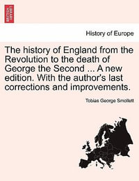 The history of England from the Revolution to the death of George the Second ... A new edition. With the author's last corrections and improvements. - Tobias George Smollett