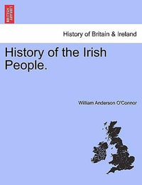 History of the Irish People. - William Anderson O'Connor