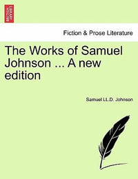 The Works of Samuel Johnson ... A new edition - Samuel LL.D. Johnson