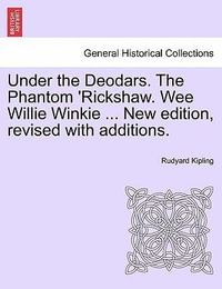 Under the Deodars. the Phantom 'Rickshaw. Wee Willie Winkie ... New Edition, Revised with Additions. - Rudyard Kipling