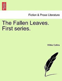 The Fallen Leaves. First Series. - Wilkie Collins