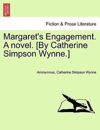 Margaret's Engagement. a Novel. [By Catherine Simpson Wynne.] - Anonymous