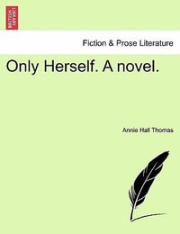 Only Herself. a Novel. - Annie Hall Thomas