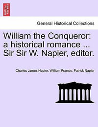 William the Conqueror : A Historical Romance ... Sir Sir W. Napier, Editor. - Charles James Napier