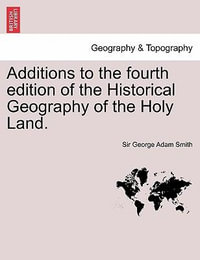 Additions to the Fourth Edition of the Historical Geography of the Holy Land. - George Adam Smith