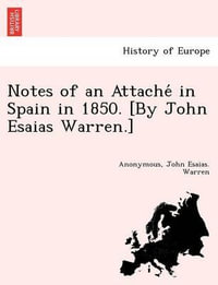 Notes of an Attache in Spain in 1850. [By John Esaias Warren.] - John Esaias Warren