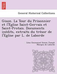 Gison. La Tour Du Prisonnier Et L'e Glise Saint-Gervais Et Saint-Protais. Documents Ine Dits, Extraits Du Tre Sor de L'Eglise Par L. de Laborde - Le on Emmanuel Simon Joseph Ma Laborde