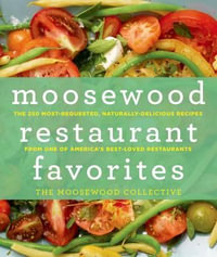 Moosewood Restaurant Favorites : The 250 Most Requested Naturally Delicious Recipes from One of America's Best-loved Restaurants - Moosewood Collective