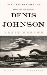 Train Dreams : A Novella - Denis Johnson