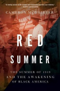 Red Summer : The Summer of 1919 and the Awakening of Black America - Cameron McWhirter