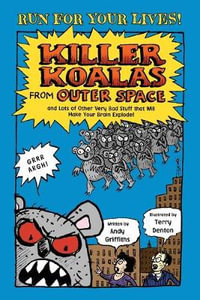 Killer Koalas from Outer Space : And Lots of Other Very Bad Stuff That Will Make Your Brain Explode! - Andy Griffiths