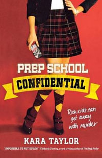 Prep School Confidential : Prep School Confidential Novel - Kara Taylor