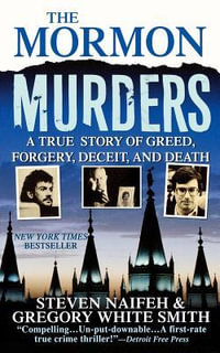 The Mormon Murders : A True Story of Greed, Forgery, Deceit and Death - Steven Naifeh