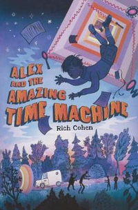 Alex and the Amazing Time Machine - RICH COHEN