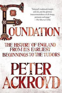 Foundation : The History of England from Its Earliest Beginnings to the Tudors - Peter Ackroyd