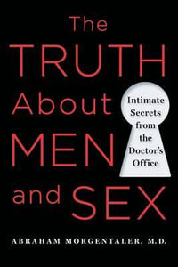 Truth About Men and Sex : Intimate Secrets from the Doctor's Office - ABRAHAM MORGENTALER