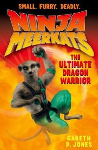 Ninja Meerkats (#7) the Ultimate Dragon Warrior : Ninja Meerkats - Gareth P. Jones