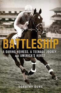 Battleship : A Daring Heiress, a Teenage Jockey, and America's Hor - Dorothy Ours