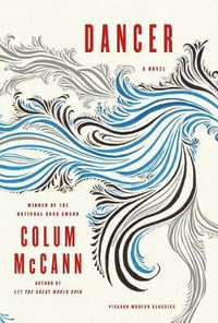 Dancer : Picador Modern Classics - Colum McCann