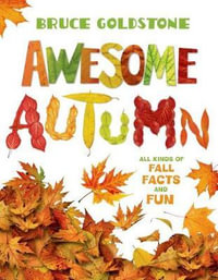 Awesome Autumn : All Kinds of Fall Facts and Fun - Bruce Goldstone