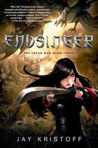 Endsinger : The Lotus War Book Three - Jay Kristoff