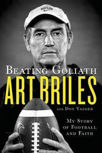 Beating Goliath : My Story of Football and Faith - Art Briles