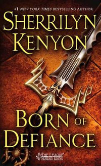 Born of Defiance : The League : Book 9 - Sherrilyn Kenyon