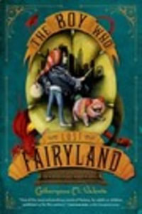 The Boy Who Lost Fairyland : Fairyland - Catherynne M. Valente