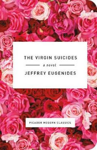 The Virgin Suicides : Picador Modern Classics - Jeffrey Eugenides