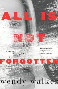 All Is Not Forgotten - Wendy Walker