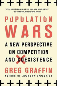 Population Wars : A New Perspective on Competition and Coexistence - Greg Graffin